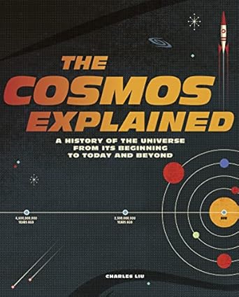 the cosmos explained a history of the universe from its beginning to today and beyond 1st edition charles liu