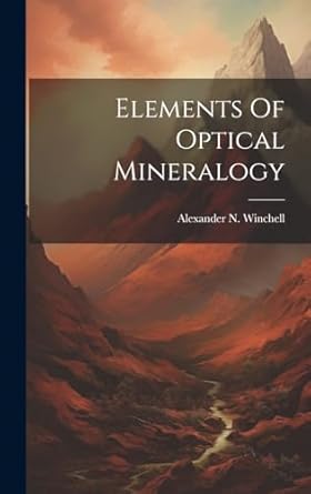 elements of optical mineralogy 1st edition alexander n winchell 1019962461, 978-1019962466