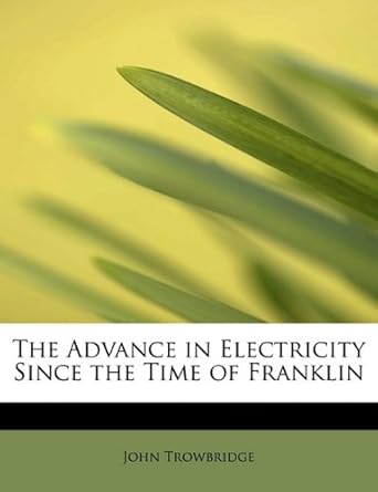 the advance in electricity since the time of franklin 1st edition john trowbridge 1241666202, 978-1241666200