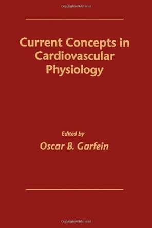 current concepts in cardiovascular physiology 1st edition oscar b garfield 012275820x, 978-0122758201