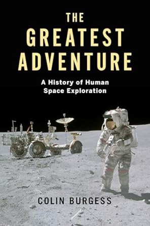 the greatest adventure a history of human space exploration 1st edition colin burgess 1789144604,