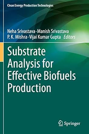 substrate analysis for effective biofuels production 1st edition neha srivastava ,manish srivastava ,p k