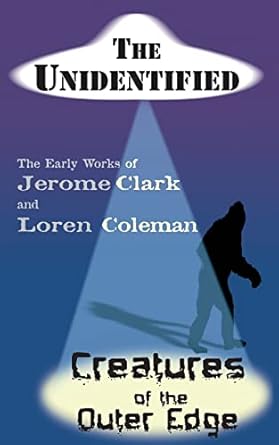 the unidentified and creatures of the outer edge 1st edition jerome clark ,loren coleman 1933665114,