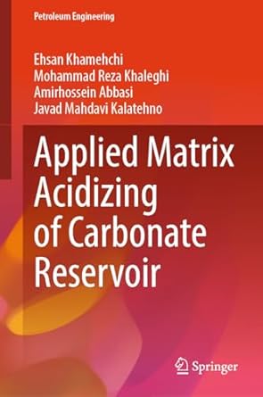 applied matrix acidizing of carbonate reservoir 1st edition ehsan khamehchi ,mohammad reza khaleghi