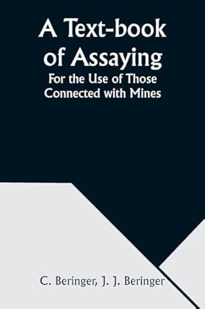 a text book of assaying for the use of those connected with mines 1st edition c beringer 9357976043,