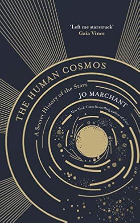 the human cosmos a secret history of the stars 1st edition jo marchant 1786894025, 978-1786894021
