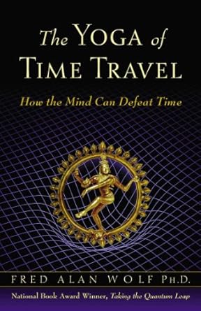 the yoga of time travel how the mind can defeat time 1st edition fred alan wolf phd 083560828x, 978-0835608282