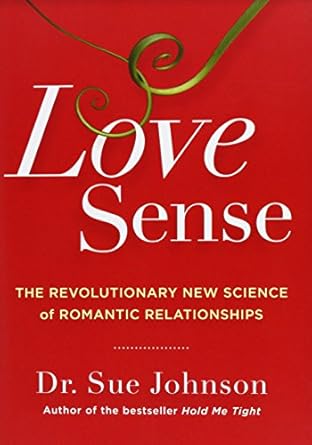 love sense the revolutionary new science of romantic relationships 1st edition dr sue johnson edd 0316133760,