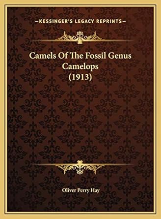 camels of the fossil genus camelops 1st edition oliver perry hay 1169406947, 978-1169406940