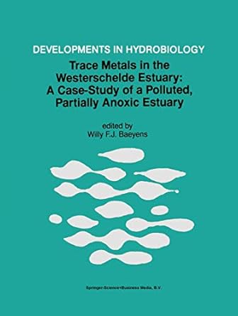 trace metals in the westerschelde estuary a case study of a polluted partially anoxic estuary 1st edition w