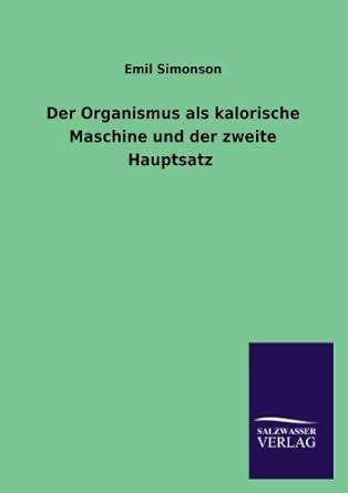 der organismus als kalorische maschine und der zweite hauptsatz 1st edition emil simonson 3846040746,