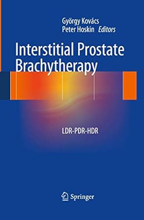 interstitial prostate brachytherapy ldr pdr hdr 1st edition gyorgy kovacs ,peter hoskin 3642443907,