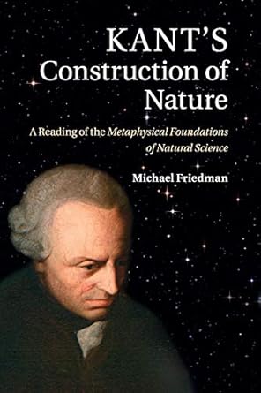 kants construction of nature a reading of the metaphysical foundations of natural science 1st edition michael