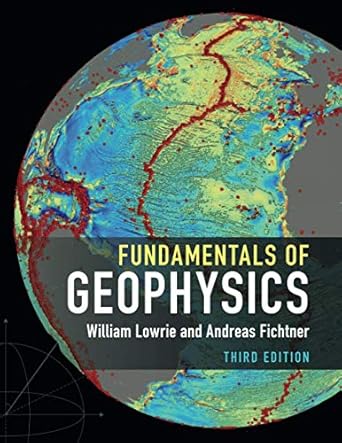 fundamentals of geophysics 1st edition william lowrie 1108716970, 978-1108716970