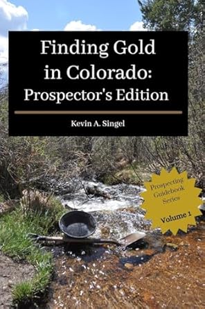 finding gold in colorado   a guide to colorados casual gold prospecting mining history and sightseeing 1st