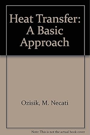 heat transfer a basic approach 1st edition m necati ozisik 0070479828, 978-0070479821