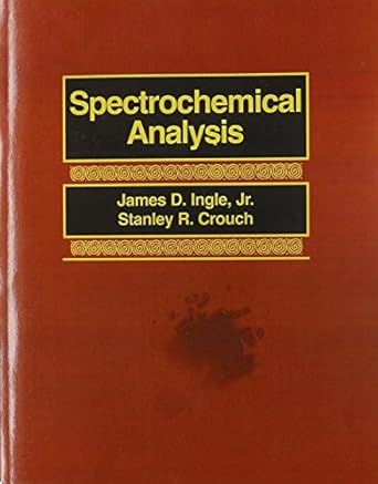spectrochemical analysis 1st edition jr ingle, james d ,stanley r crouch 0138268762, 978-0138268763