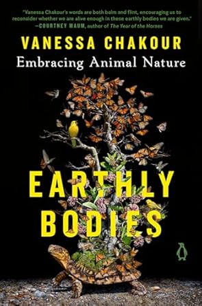 earthly bodies embracing animal nature 1st edition vanessa chakour 0143137751, 978-0143137757