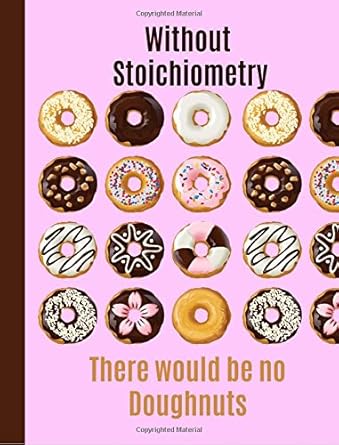 without stoichiometry there would be no doughnuts composition notebook science chemistry college ruled blank