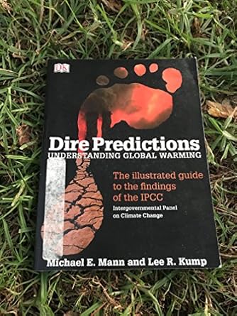 dire predictions understanding global warming the illustrated guide to the findings of the ipcc 1st edition