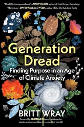 generation dread finding purpose in an age of climate anxiety 1st edition britt wray ,adam mckay 1891011219,