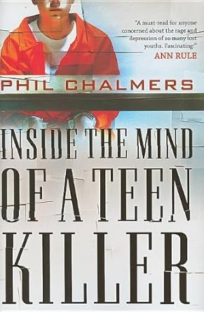 inside the mind of a teen killer 1st edition phil chalmers 1595551522, 978-1595551528