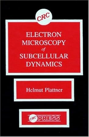 electron microscopy of subcellular dynamics 1st edition helmut plattner 084936079x, 978-0849360794