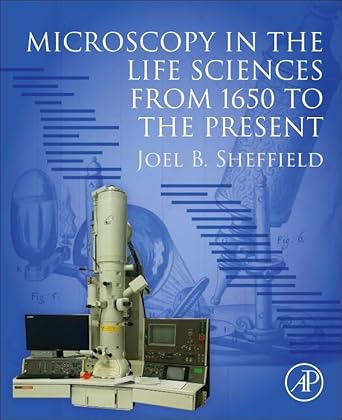 microscopy in the life sciences from 1650 to the present 1st edition joel b sheffield 0443224099,