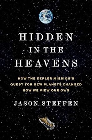 hidden in the heavens how the kepler missions quest for new planets changed how we view our own 1st edition