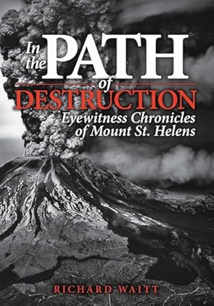 in the path of destruction eyewitness chronicles of mount st helens 1st edition richard waitt 0874223237,