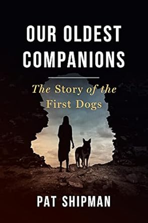 our oldest companions the story of the first dogs 1st edition pat shipman 0674971930, 978-0674971936