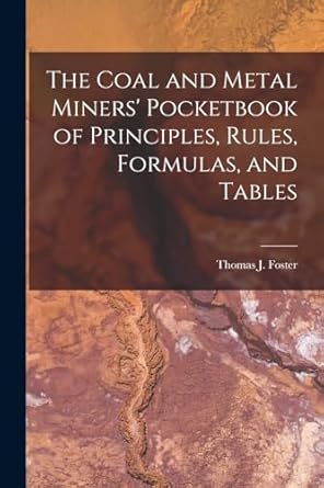 the coal and metal miners pocketbook of principles rules formulas and tables 1st edition thomas j foster
