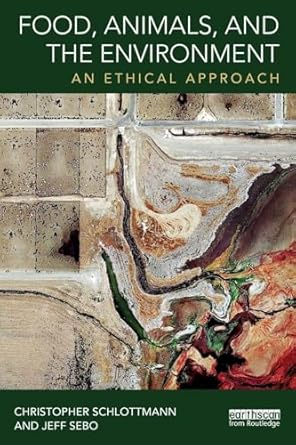 food animals and the environment an ethical approach 1st edition christopher schlottmann ,jeff sebo