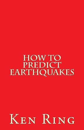 how to predict earthquakes 1st edition ken ring 1981381430, 978-1981381432