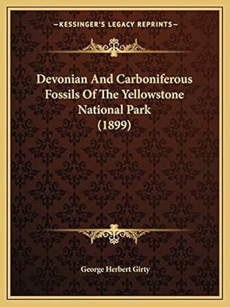 devonian and carboniferous fossils of the yellowstone national park 1st edition george herbert girty