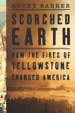 scorched earth how the fires of yellowstone changed america 1st edition rocky barker 1559637358,