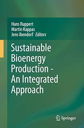 sustainable bioenergy production an integrated approach 1st edition hans ruppert ,martin kappas ,jens