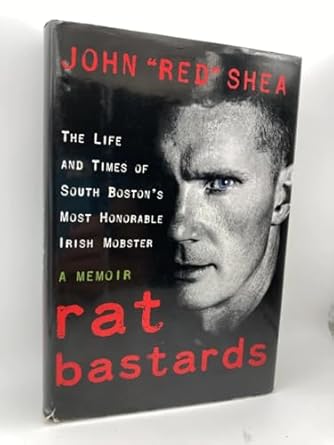 rat bastards the life and times of south bostons most honorable irish mobster 1st edition john red shea