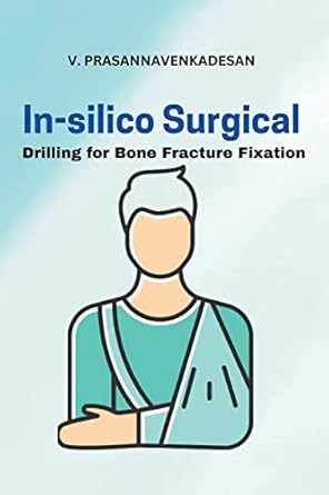in silico surgical drilling for bone fracture fixation 1st edition v prasannavenkadesan 1617501654,
