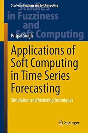 applications of soft computing in time series forecasting simulation and modeling techniques 1st edition