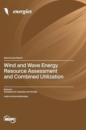 wind and wave energy resource assessment and combined utilization 1st edition guanghua he ,liang sun ,yan bao