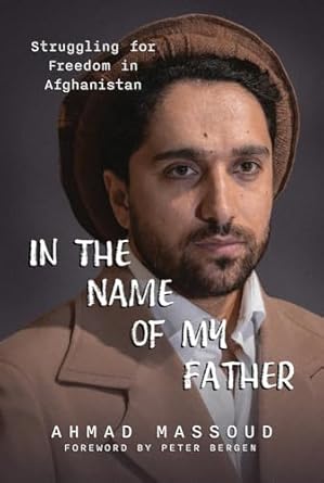 in the name of my father struggling for freedom in afghanistan 1st edition ahmad massoud 1645720969,