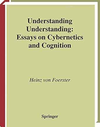 understanding understanding essays on cybernetics and cognition 1st edition heinz von foerster 0387953922,