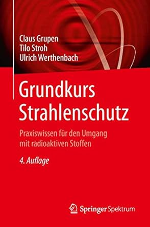grundkurs strahlenschutz praxiswissen fur den umgang mit radioaktiven stoffen 1st edition claus grupen ,tilo