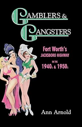 gamblers and gangsters fort worths jacksboro highway in the 1940s and 1950s 1st edition ann arnold
