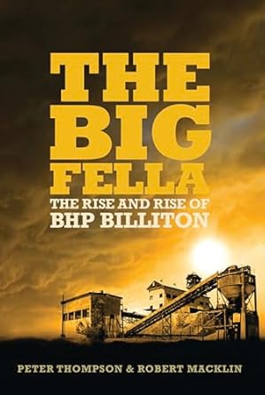 the big fella the rise and rise of bhp billiton 1st edition peter thompson ,robert macklin 1741667119,