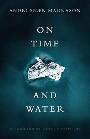 on time and water 1st edition andri snaer magnason ,lytton smith 1948830531, 978-1948830539