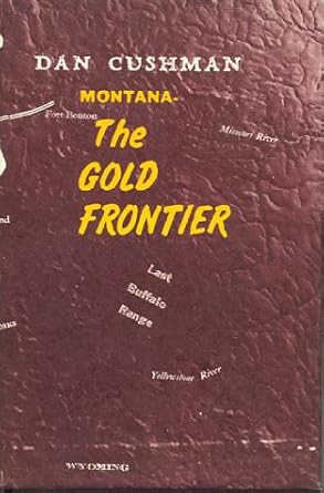 montana the gold frontier 1st edition dan cushman 0911436030, 978-0911436037
