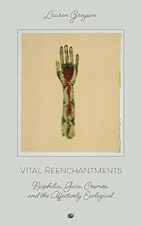 vital reenchantments biophilia gaia cosmos and the affectively ecological 1st edition lauren greyson