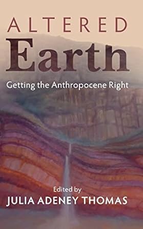altered earth getting the anthropocene right 1st edition julia adeney thomas 1316517470, 978-1316517475